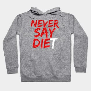 Never Say DIEt Hoodie